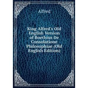  King Alfreds Old English Version of Boethius De 