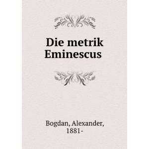  Die metrik Eminescus Alexander, 1881  Bogdan Books