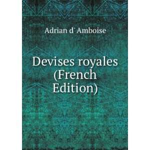 Devises royales (French Edition) Adrian d Amboise  Books