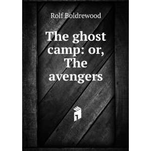  The ghost camp or, The avengers Rolf Boldrewood Books
