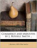 Commerce And Industry, By J. J Russell 1874 1966 Smith