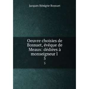   ©diÃ©es Ã  monseigneur l . 5 Jacques BÃ©nigne Bossuet Books