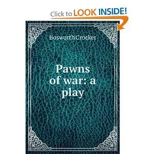 Pawns of war a play Bosworth Crocker Books
