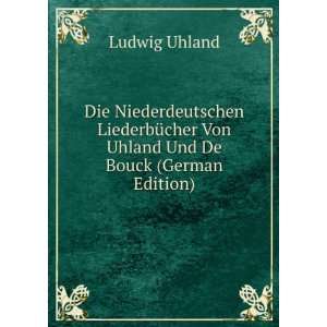   Von Uhland Und De Bouck (German Edition) Ludwig Uhland Books