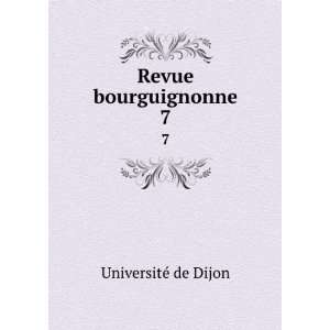  Revue bourguignonne. 7 UniversitÃ© de Dijon Books