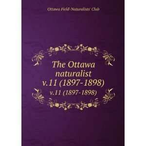   Ottawa naturalist. v.11 (1897 1898) Ottawa Field Naturalists Club