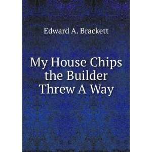 My House Chips the Builder Threw A Way Edward A. Brackett Books