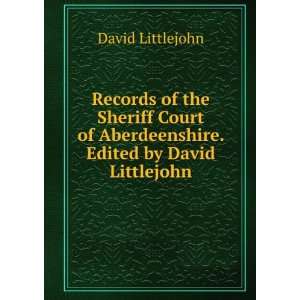  Records of the Sheriff Court of Aberdeenshire. Edited by 