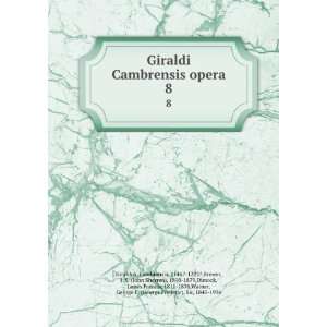  Giraldi Cambrensis opera. 8 Cambrensis, 1146? 1223?,Brewer 