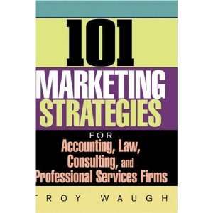  101 Marketing Strategies for Accounting, Law, Consulting 