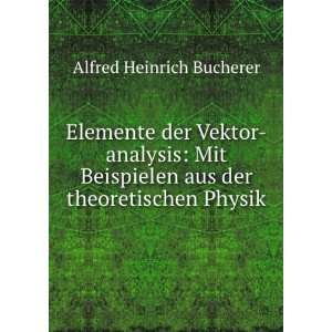    Elemente der Vektor analysis Alfred Heinrich Bucherer Books