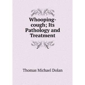  Whooping cough; Its Pathology and Treatment Thomas 