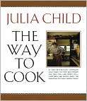 The Way to Cook, Author by Julia Child