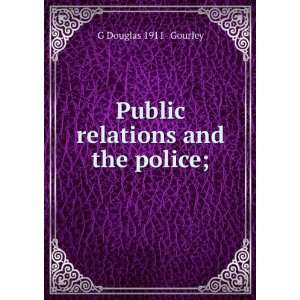  Public relations and the police; G Douglas 1911  Gourley Books