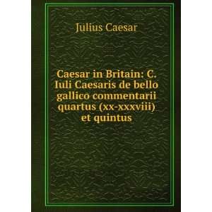   commentarii quartus (xx xxxviii) et quintus Julius Caesar Books
