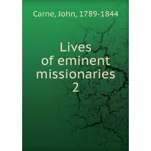    Lives of eminent missionaries. 2 John, 1789 1844 Carne Books