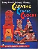 Carving Comic Clocks Larry Green