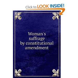 suffrage by constitutional amendment, Henry St. George Catt, Carrie 