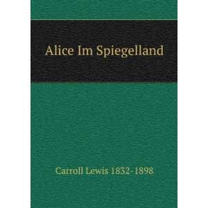   Alice Im Spiegelland (9785876274731) Carroll Lewis 1832 1898 Books
