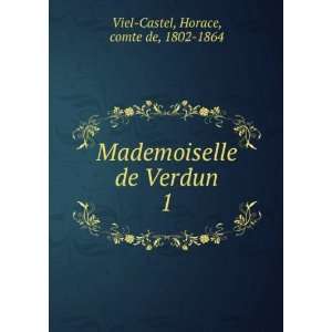   de Verdun. 1 Horace, comte de, 1802 1864 Viel Castel Books