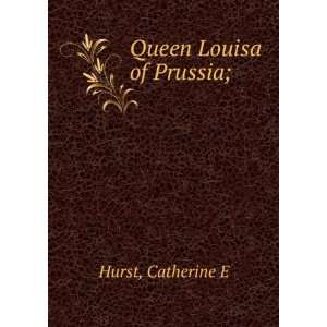  Queen Louisa of Prussia; Catherine E Hurst Books
