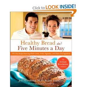 Healthy Bread in Five Minutes a Day 100 New Recipes Featuring Whole 