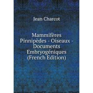     Documents EmbryogÃ©niques (French Edition) Jean Charcot Books