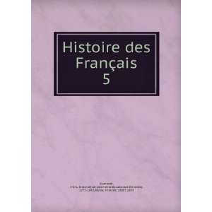 Histoire des FranÃ§ais. 5 J. C. L. Simonde de (Jean Charles 