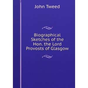   Sketches of the Hon. the Lord Provosts of Glasgow John Tweed Books