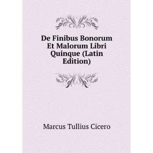   Et Malorum Libri Quinque (Latin Edition) Marcus Tullius Cicero Books