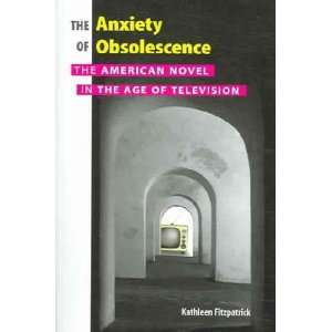  The Anxiety of Obsolescence Kathleen Fitzpatrick Books
