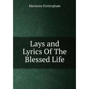  Lays and Lyrics Of The Blessed Life Marianne Farningham 