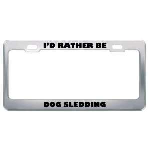  ID Rather Be Dog Sledding Metal License Plate Frame Tag 