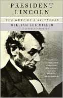   President Lincoln The Duty of a Statesman by William 