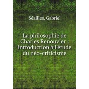   Ã  lÃ©tude du nÃ©o criticisme Gabriel SÃ©ailles Books