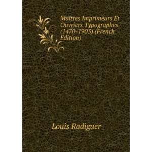 MaÃ®tres Imprimeurs Et Ouvriers Typographes (1470 1903) (French 