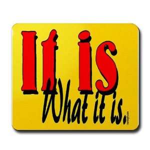   It is what it is Office humor Mousepad by 