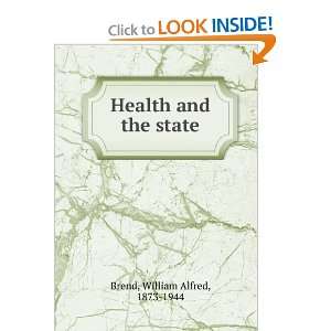    Health and the state William Alfred, 1873 1944 Brend Books