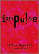  Impulse by Ellen Hopkins, Margaret K. McElderry Books 