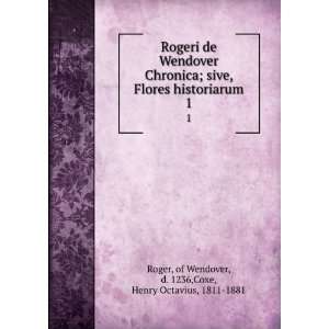 Rogeri de Wendover Chronica; sive, Flores historiarum. 1 of Wendover 