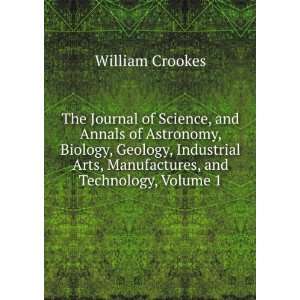   Arts, Manufactures, and Technology, Volume 1 William Crookes Books