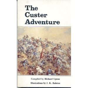  The Custer Adventure J.K. Ralston Richard Upton Books