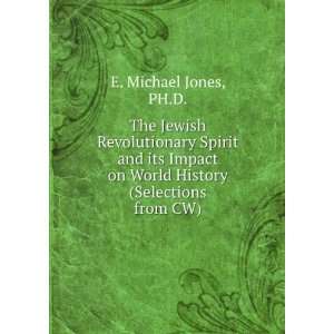   on World History (Selections from CW) PH.D. E. Michael Jones Books