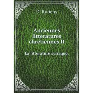   chretiennes II. La littÃ©rature syriaque. D. Rubens Books