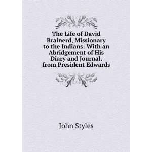   of His Diary and Journal. from President Edwards John Styles Books