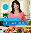 The New Holly Clegg Trim & Terrific Cookbook by Holly Clegg (2006 
