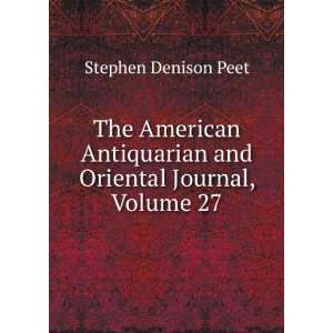   and Oriental Journal, Volume 27 Stephen Denison Peet Books