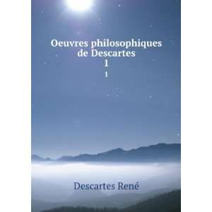  Oeuvres philosophiques de Descartes. 1 RenÃ© Descartes Books