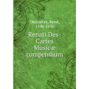   Des Cartes MusicÃ¦ compendium RenÃ©, 1596 1650 Descartes Books