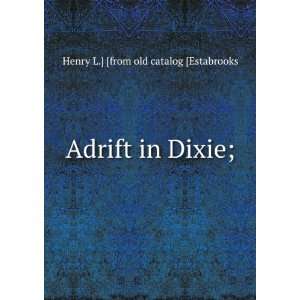  Adrift in Dixie; Henry L.] [from old catalog [Estabrooks Books